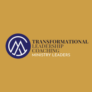 Transformational Leadership Coaching for Ministry Leaders